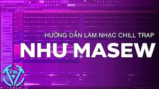 Hướng Dẫn Làm Nhạc Chill Trap Như Masew | FL Studio | VBK MUSIC
