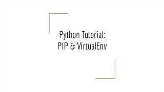 Python Tutorial - PIP & VirtualEnv