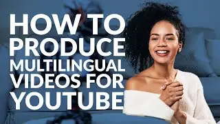 How to produce multilingual videos for YouTube | Need-to-know