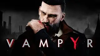 Прохождение Vampyr Часть 2