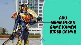 AKU BERMAIN GAME KAMEN RIDER GAIM !!!