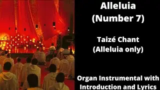 Alleluia (Number 7) Taizé Chant (Alleluia Only) - Organ Instrumental With Introduction And Lyrics