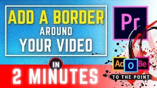 Add A White Border Around Video | How To Add Frame Around Video In Adobe Premiere