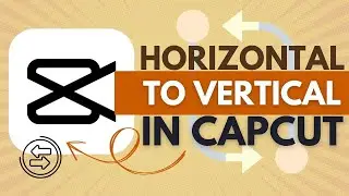 How to Convert Horizontal Videos to Vertical in Capcut - CapCut Tutorial