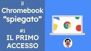 Il Chromebook, spiegato - #1 Primo accesso e configurazione