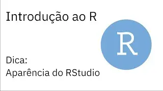 Introdução ao R — Dica: Customizar aparência do RStudio