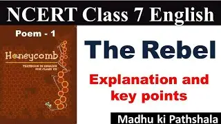 The Rebel | NCERT | Class 7 | poems | #madhukipathshala | explanation and key points