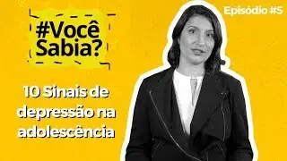 10 Sinais de depressão na adolescência | Você sabia? #5