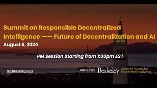 Summit on Responsible Decentralized Intelligence —— Future of Decentralization and AI (PM Session)