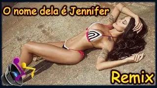 O nome dela é Jennifer Remix