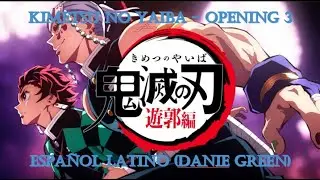 Kimetsu No Yaiba - Opening 3 - Español Latino (Danie Green)