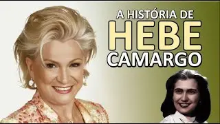 A HISTÓRIA DE HEBE CAMARGO