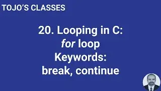 Class 20 Looping in C: for loop Keywords: break, continue