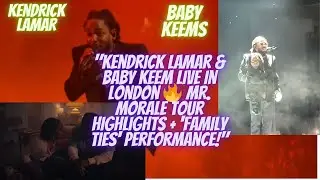 Kendrick Lamar & Baby Keem Live In London Mr Morale Tour Highlights + Family Ties Performance