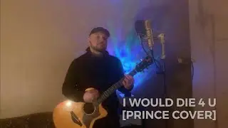 I Would Die 4 U (Prince Cover)