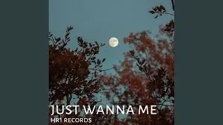 Just Wanna Me