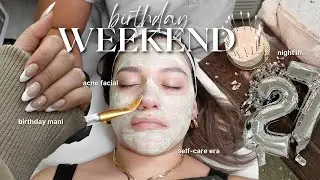A SELF-CARE BIRTHDAY WEEKEND I acne facial, birthday nails, cozy night in & entering a new era....