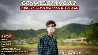 New‼️Gcam 8.2 LMC Leica Mode + Config Super Leica Settingan Ala DSLR Natural Dan Full Color