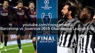 Barcelona vs Juventus 2015 Champions League final