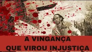 A Vingança do Cabra de Lampião Que Virou Injustiça