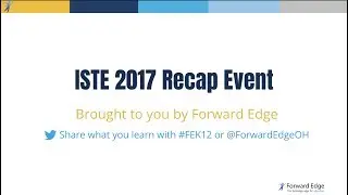 Forward Edge Presents: ISTE 2017 Recap