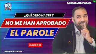 🎟️NO ME HAN APROBADO EL PAROLE | Qué debo hacer