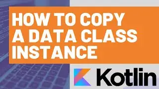 How to Copy a Kotlin Data Class Instance