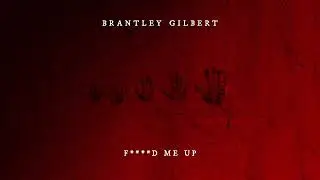 Brantley Gilbert - F****D ME UP (Official Audio)