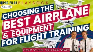 Choosing the Best Airplane and Equipment for Top-Notch Flight Training // #88