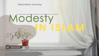 modesty in Islam |The art and science