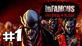 Прохождение InFamous: Festival of Blood [эпизод #1] Кусаем в две дырки