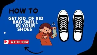 How To Get Rid Of Bad Oder In Your Shoes