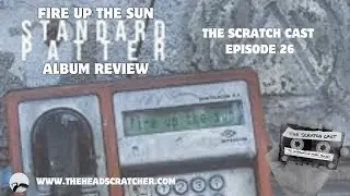 Fire Up The Sun | Standard Patter | Album Review  | The Scratch Cast Podcast | Episode #26