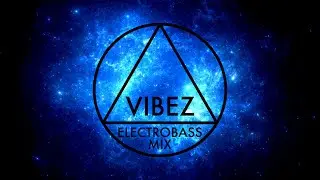 Vibez | Electrobass Mix | New Mix 2021