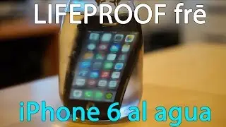 Funda LIFEPROOF fre para iPhone 6, metemos al móvil de Apple en el agua