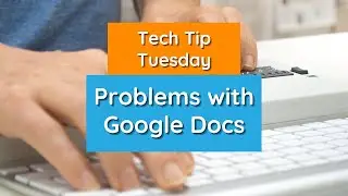 Problems with Google Docs - Tech Tip Tuesday