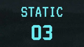 Static - Episode 3
