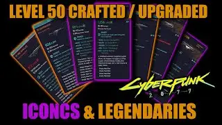 Cyberpunk 2077 -  LEVEL 50 CRAFTED ICONICS & LEGENDRIES