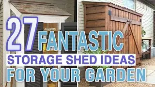 27 Fantastic Storage Shed Ideas For Your Garden