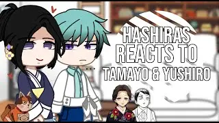 // Hashiras reacts to Tamayo and Yushiro // 1/1 //