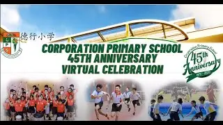 Corporation Primary School 45th Anniversary Virtual Celebration