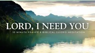 15 Minute Meditation - Lord, I Need You