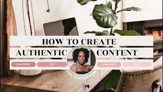 The Classroom: How To Create 100% Authentic Content