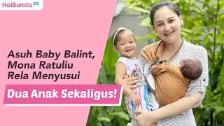 Asuh Baby Balint, Mona Ratuliu Rela Menyusui Dua Anak Sekaligus!