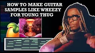 HOW TO MAKE GUITAR SAMPLES LIKE WHEEZY FOR YOUNG THUG PUNK ALBUM | FL STUDIO