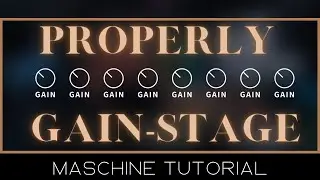 How to PROPERLY GAIN STAGE | Maschine Tutorial