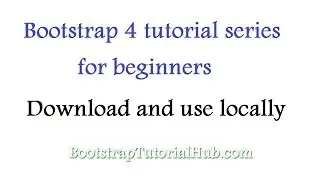 Bootstrap 4 Tutorial for beginner - How to Download  and use Bootstrap Locally