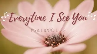 Everytime I See You - Fra Lippo Lippi (Lyrics)