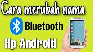 cara merubah nama bluetooth hp Android