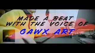 I made a beat with voice of GAWX ART (#EverydayOneBeat challenge day4)
